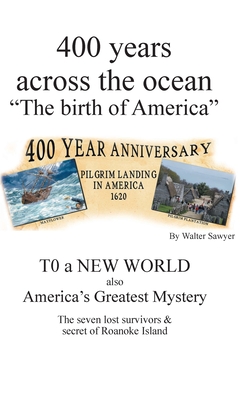 400 years across the Ocean: The Birth of America - Walter Sawyer
