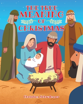 The True Meaning of Christmas - Christina Schwabauer