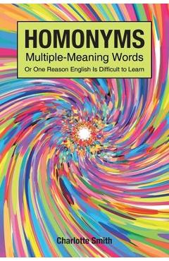 Poza produsului Homonyms; Multiple-Meaning Words; Or One Reason English is Difficult to Learn - Charlotte Smith