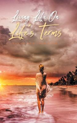 Living Life On Life's Terms: Easier Said than Done - Angie Galler Bowen