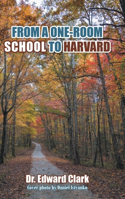 From a One-Room School to Harvard - Edward Clark