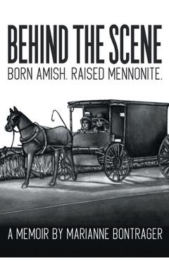 Poza produsului Behind The Scene: Born Amish, Raised Mennonite - Marianne Bontrager