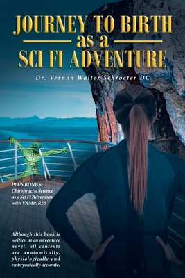 Journey to Birth As a Sci Fi Adventure - Vernon Walter Schroeter Dc