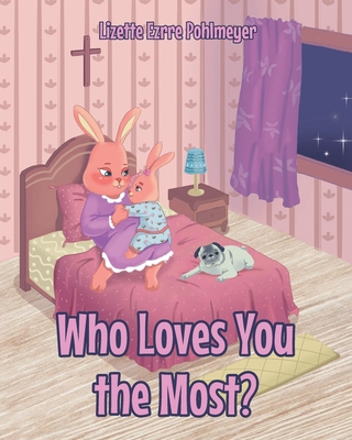 Who Loves You the Most? - Lizette Ezrre Pohlmeyer