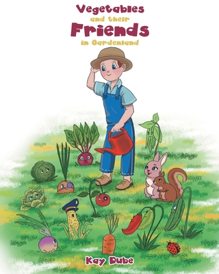 Vegetables and their Friends in Gardenland - Kay Dube