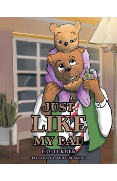 Coperta cărții 'Just Like My Dad - P. G. Turner'