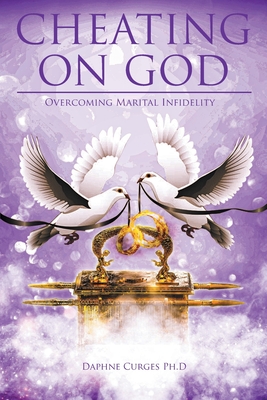 Cheating on God: Overcoming Marital Infidelity - Daphne Curges Ph. D.