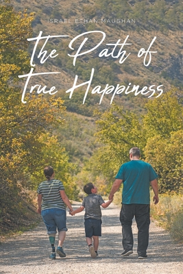 The Path of True Happiness - Israel Ethan Maughan