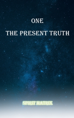 One The Present Truth: Spirit Matrix - Ron Lopez