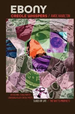 Ebony Creole Whispers: Slices of Life - An'sestrel Evolution of Louisiana Black Creole Poets - Father Amde Hamilton