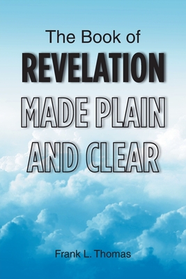 The Book of Revelation Made Plain and Clear - Frank L. Thomas