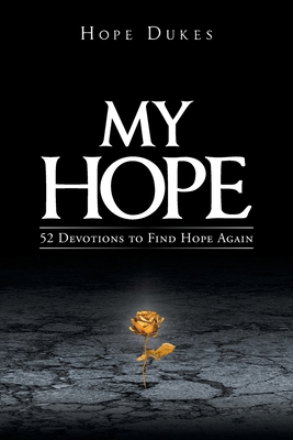 My Hope: 52 Devotions to Find Hope Again - Hope Dukes