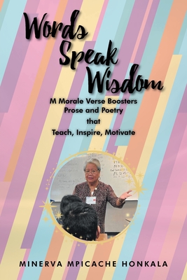 Words Speak Wisdom: M Morale Verse Boosters: Prose and Poetry that Teach, Inspire, Motivate - Minerva Mpicache Honkala