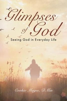 Glimpses of God: Seeing God in Everyday Life - Cookie Magee Dmin