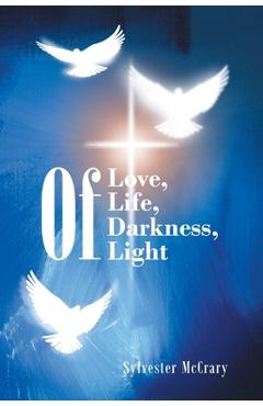 Coperta cărții 'Of Love, Of Life, Of Darkness, Of Light - Sylvester Mccrary'