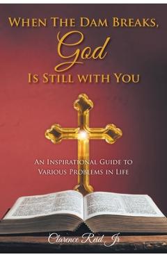 Coperta cărții 'When The Dam Breaks, God Is Still with You: An Inspirational Guide to Various Problems in Life - Clarence Reid'