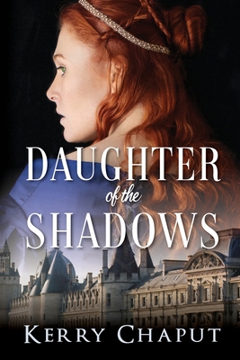 Daughter of the Shadows - Kerry Chaput