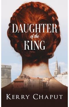 Poza produsului Daughter of the King - Kerry Chaput