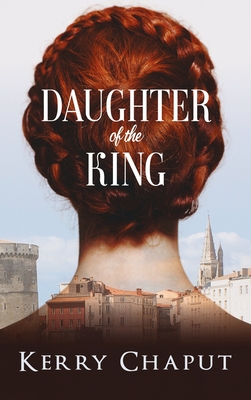Daughter of the King - Kerry Chaput