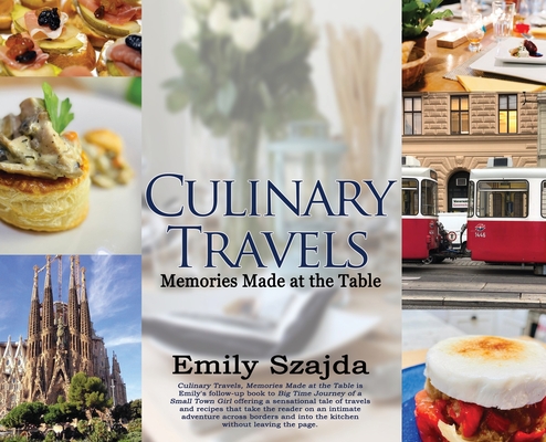 Coperta cărții 'Culinary Travels: Memories Made at the Table - Emily Szajda'
