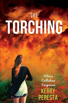 The Torching: Olivia Callahan Suspense - Kerry Peresta