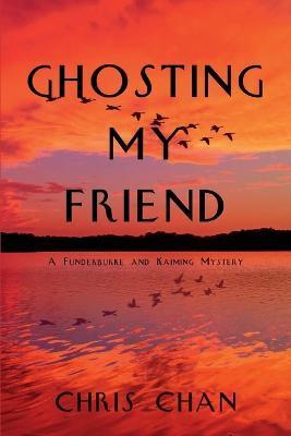 Ghosting My Friend: A Funderburke and Kaiming Mystery - Chris Chan