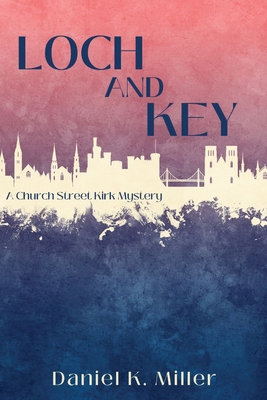 Coperta cărții 'Loch and Key: A Church Street Kirk Mystery - Daniel K. Miller'