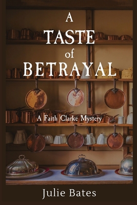 A Taste of Betrayal: A Faith Clarke Mystery - Julie Bates