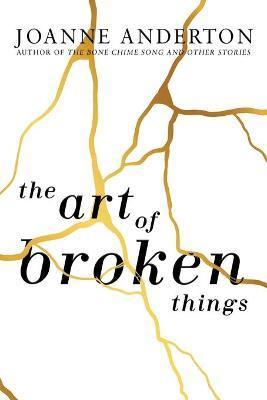 The Art of Broken Things - Joanne Anderton