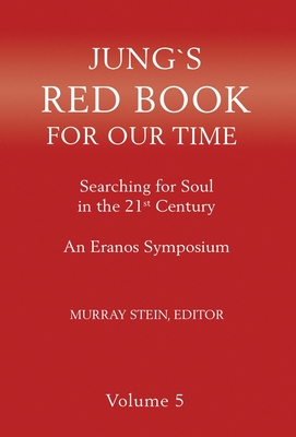 Jung's Red Book for Our Time: Searching for Soul In the 21st Century - An Eranos Symposium Volume 5 - Murray Stein