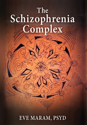 The Schizophrenia Complex - Eve Maram