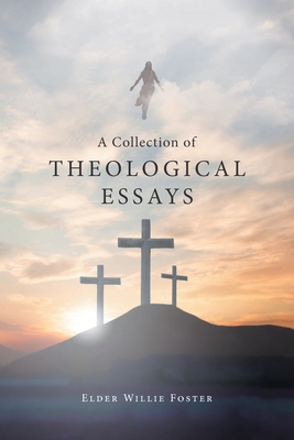 A Collection of Theological Essays - Elder Willie Foster
