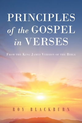 Principles of the Gospel in Verses: From the King James Version of the Bible - Roy Blackburn