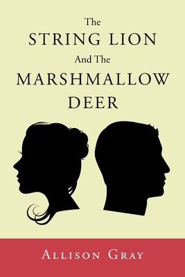 The String Lion And The Marshmallow Deer - Allison Gray