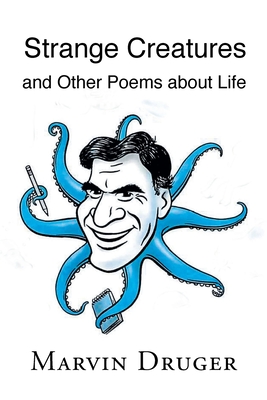 Strange Creatures and Other Poems about Life - Marvin Druger