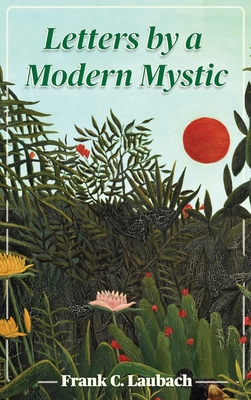 Letters By A Modern Mystic: Excerpts from Letters Written at Dansalan, Lake Lanao, Philippine Islands, to His Father - Frank C. Laubach