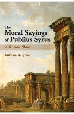 Poza produsului The Moral Sayings of Publius Syrus: A Roman Slave - Publius Syrus