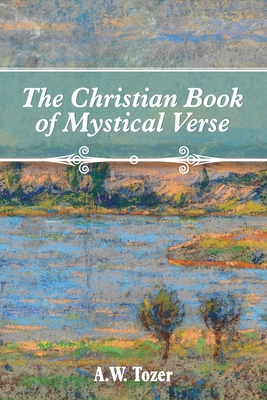 The Christian Book of Mystical Verse - A. W. Tozer