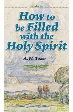Coperta cărții 'How to be Filled with the Holy Spirit - A. W. Tozer'