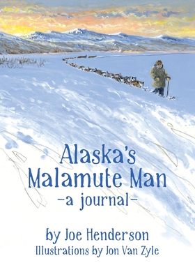 Alaska's Malamute Man - Joe Henderson
