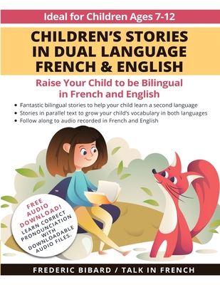 Children's Stories in Dual Language French & English: Raise your child to be bilingual in French and English + Audio Download. Ideal for kids ages 7-1 - Frederic Bibard