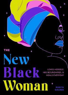 The New Black Woman: Loves Herself, Has Boundaries, and Heals Every Day - Marita Golden