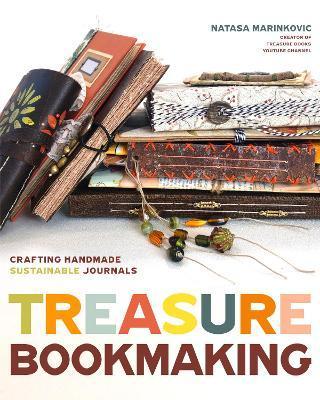 Treasure Book Making: Crafting Handmade Sustainable Journals - Natasa Marinkovic