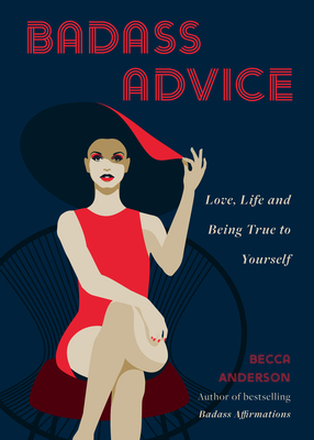 Badass Advice: Love, Life and Being True to Yourself - Becca Anderson