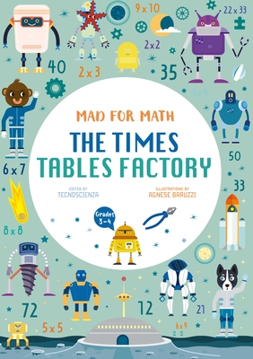 Mad for Math: The Times Tables Factory: (Ages 8-10) - Tecnoscienza