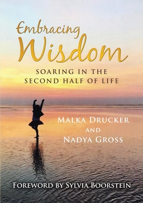 Embracing Wisdom: Soaring in the Second Half of Life - Malka Drucker