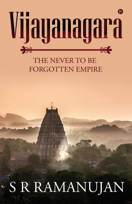 Vijayanagara: The Never to Be Forgotten Empire - S. R. Ramanujan