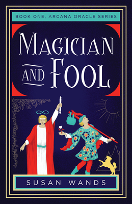 Magician and Fool: Book One, Arcana Oracle Series - Susan Wands