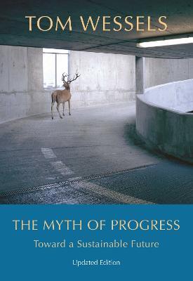 The Myth of Progress: Toward a Sustainable Future - Tom Wessels