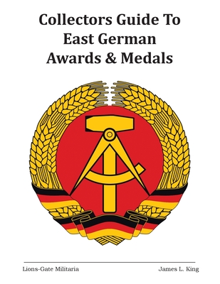 Collectors Guide to East German Awards and Medals - James L. King